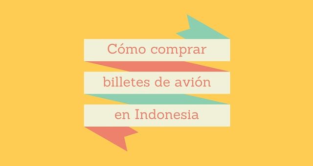 Cómo comprar billetes de avión en Indonesia