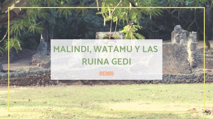 malindi watamu y ruinas gedi kenia